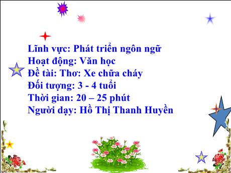 Bài giảng Mầm non Lớp Mầm - Đề tài: Thơ Xe chữa cháy. Hoạt động: Văn học. Lĩnh vực: Phát triển ngôn ngữ - Năm học 2021-2022 - Hồ Thị Thanh Huyền