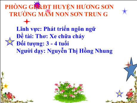 Bài giảng Mầm non Lớp Mầm - Đề tài: Thơ Xe chữa cháy. Lĩnh vực: Phát triển ngôn ngữ - Năm học 2021-2022 - Nguyễn Thị Hồng Nhung
