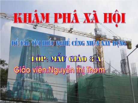 Bài giảng Mầm non Lớp Mầm - Đề tài: Tìm hiểu nghề công nhân xây dựng. Hoạt động: Khám phá xã hội - Năm học 2021-2022 - Nguyễn Thị Thơm