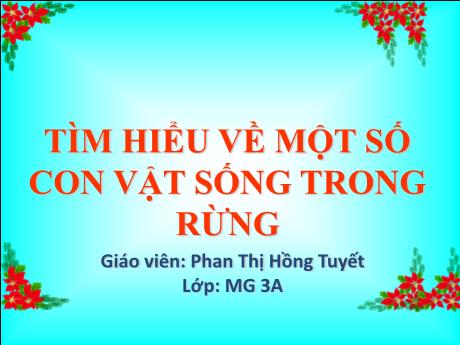 Bài giảng Mầm non Lớp Mầm - Đề tài: Tìm hiểu về một số con vật sống trong rừng - Năm học 2024-2025 - Phan Thị Hồng Tuyết