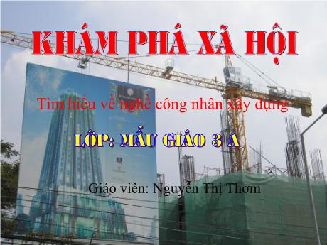 Bài giảng Mầm non Lớp Mầm - Đề tài: Tìm hiểu về nghề công nhân xây dựng. Hoạt động: Khám phá xã hội - Năm học 2022-2023 - Nguyễn Thị Thơm