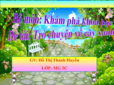 Bài giảng Mầm non Lớp Mầm - Đề tài: Trò chuyện về cây xanh. Hoạt động: Khám phá khoa học - Năm học 2021-2022 - Hồ Thị Thanh Huyền