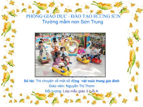 Bài giảng Mầm non Lớp Mầm - Đề tài: Trò chuyện về một số động vật nuôi trong gia đình - Năm học 2021-2022 - Nguyễn Thị Thơm