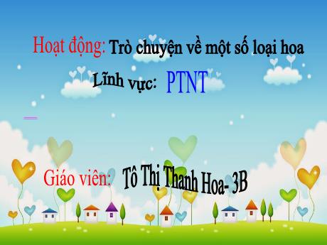 Bài giảng Mầm non Lớp Mầm - Đề tài: Trò chuyện về một số loại hoa. Lĩnh vực: Phát triển nhận thức - Năm học 2024-2025 - Tô Thị Thanh Hoa