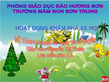 Bài giảng Mầm non Lớp Mầm - Đề tài: Trò chuyện về ngày tết cổ truyền. Hoạt động: Khám phá xã hội - Năm học 2022-2023 - Nguyễn Thị Thơm