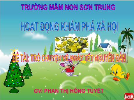 Bài giảng Mầm non Lớp Mầm - Đề tài: Trò chuyện về ngày Tết nguyên đán. Hoạt động: Khám phá xã hội - Năm học 2024-2025 - Phan Thị Hồng Tuyết
