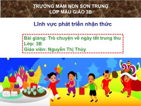 Bài giảng Mầm non Lớp Mầm - Đề tài: Trò chuyện về ngày Tết trung thu. Lĩnh vực: Phát triển nhận thức - Năm học 2024-2025 - Nguyễn Thị Thùy