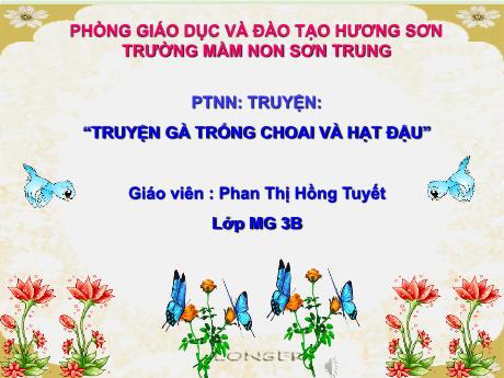Bài giảng Mầm non Lớp Mầm - Đề tài: Truyện Gà trống choai và hạt đậu. Lĩnh vực: Phát triển nhận thức - Năm học 2022-2023 - Phan Thị Hồng Tuyết